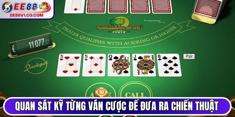 Quan sát kỹ từng ván cược để đưa ra chiến thuật