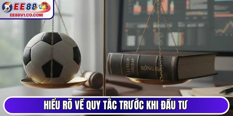 Hiểu rõ về quy tắc trước khi đầu tư