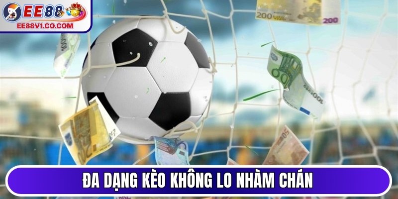 Đa dạng kèo không lo sẽ nhàm chán