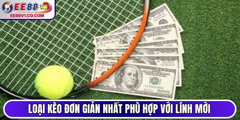 Loại kèo đơn giản nhất phù hợp với các lính mới
