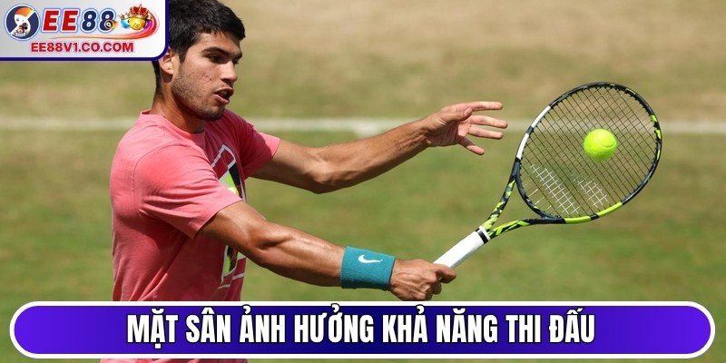 Mặt sân ảnh hưởng khả năng thi đấu