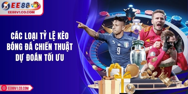 Các loại tỷ lệ kèo bóng đá