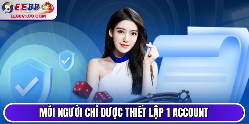 Mỗi người chỉ được thiết lập 1 account để trải nghiệm game