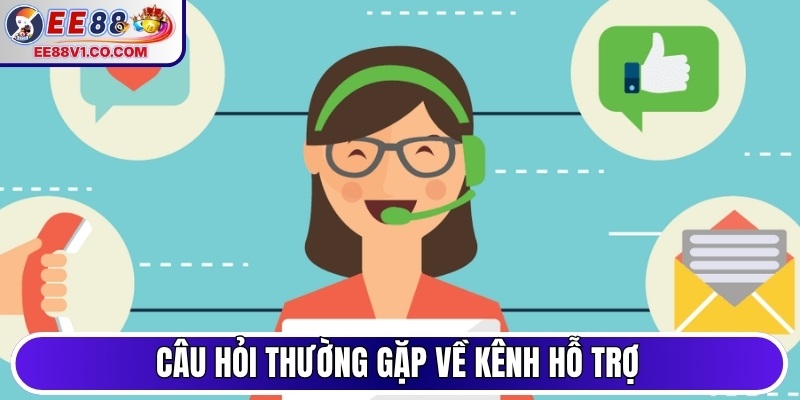 Câu hỏi thường gặp về kênh hỗ trợ hội viên được quan tâm