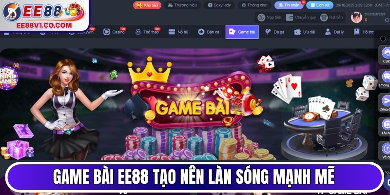 Game bài EE88 tạo nên làn sóng mạnh mẽ