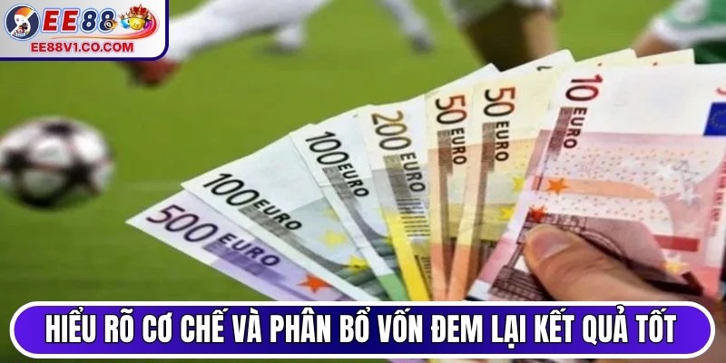 Hiểu rõ cơ chế và phân bổ vốn đem lại kết quả tốt