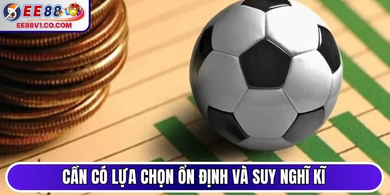 Cần có sự lựa chọn ổn định và suy nghĩ kĩ