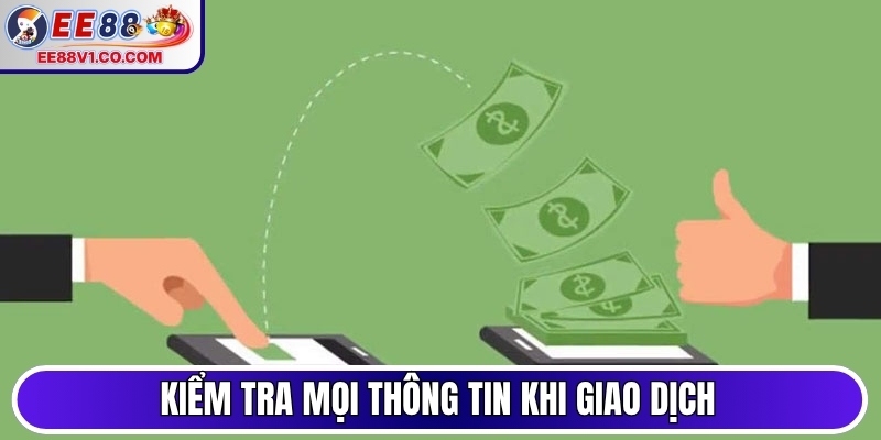 Kiểm tra mọi thông tin khi giao dịch