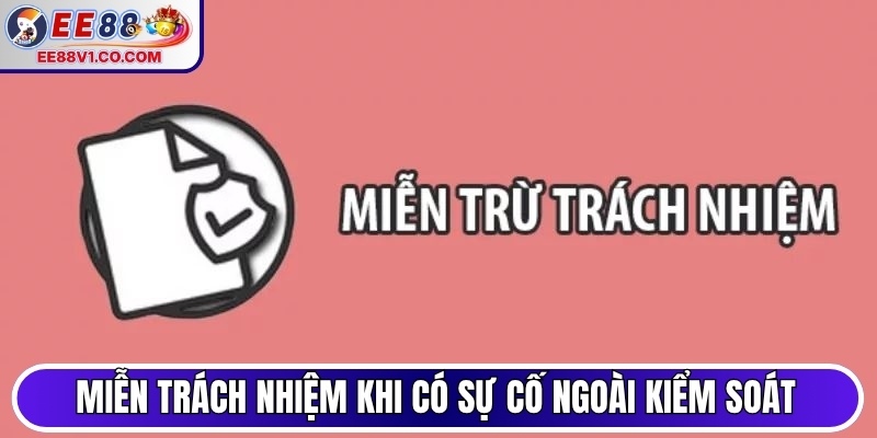 Miễn trách nhiệm khi có sự cố ngoài kiểm soát