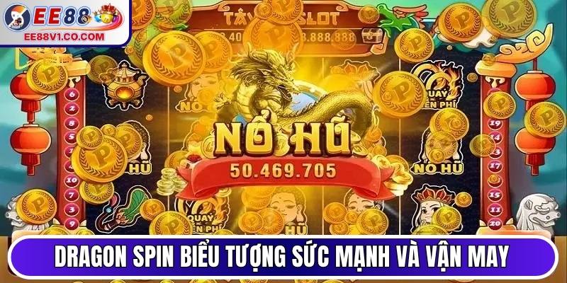 Dragon Spin biểu tượng sức mạnh và vận may