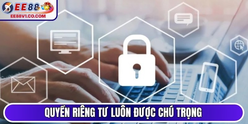 Quyền riêng tư luôn được chú trọng